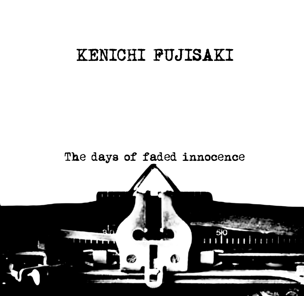 画像1: 【CD-R】KENICHI FUJISAKI / The days of faded innocence (1)